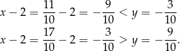  11 9 3 x − 2 = ---− 2 = − ---< y = − --- 10 10 10 17- 3-- 9-- x − 2 = 10 − 2 = − 10 > y = − 10. 
