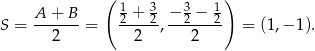 ( 1 3 3 1) S = A-+--B-= 2 +-2, −-2 −-2 = (1,− 1). 2 2 2
