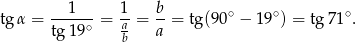 tg α = --1---= 1-= b-= tg(9 0∘ − 19∘) = tg7 1∘. tg 19∘ ab a 