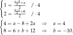 ( a−8 { 1 = -2-+a- / ⋅4 6+2b+6 ( 2 = -22--- / ⋅4 { 4 = a − 8 + 2a ⇒ a = 4 8 = 6 + b + 12 ⇒ b = − 10. 