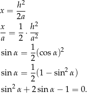  h 2 x = --- 2a x- 1- h2- a = 2 ⋅a2 1 sinα = -(co sα)2 2 1- 2 sinα = 2(1 − sin α) sin2α + 2 sinα − 1 = 0. 