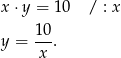 x⋅ y = 10 / : x 1-0 y = x . 