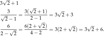  √ -- 3 2+ 1 √ -- 3 3( 2+ 1) √ -- √-------= -----------= 3 2 + 3 2− 1 2 − 1√ -- 6 6(2+ 2) √ -- √ -- ----√---= -----------= 3(2 + 2) = 3 2+ 6. 2− 2 4 − 2 
