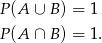 P(A ∪ B) = 1 P(A ∩ B) = 1. 