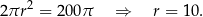 2πr 2 = 200π ⇒ r = 10. 