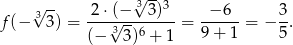  √ -- √3--3 f(− 33) = 2-⋅(√−---3)-- = -−-6--= − 3. (− 3 3)6 + 1 9 + 1 5 