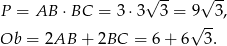  √ -- √ -- P = AB ⋅BC = 3 ⋅3 3 = 9 3, √ -- Ob = 2AB + 2BC = 6 + 6 3. 