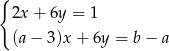 { 2x+ 6y = 1 (a− 3)x+ 6y = b − a 
