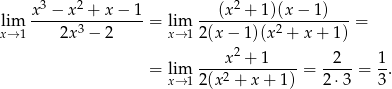  x 3 − x 2 + x − 1 (x2 + 1)(x − 1) lim -------3-------- = lim -----------2--------- = x→ 1 2x − 2 x→ 12(x − 1 )(x + x+ 1) ----x2-+-1---- --2- 1- = lxi→m12(x 2 + x + 1) = 2 ⋅3 = 3. 