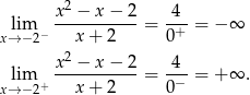  2 lim x--−-x-−-2-= -4- = − ∞ x→ − 2− x + 2 0+ x 2 − x − 2 4 lim +-----------= -−- = + ∞ . x→ − 2 x + 2 0 