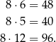  8⋅6 = 48 8⋅5 = 40 8 ⋅12 = 96. 