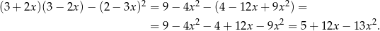 (3+ 2x)(3 − 2x )− (2 − 3x )2 = 9− 4x2 − (4− 12x + 9x 2) = 2 2 2 = 9− 4x − 4+ 12x − 9x = 5+ 12x − 13x . 