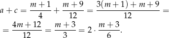  m + 1 m + 9 3(m + 1) + m + 9 a + c = ------+ ------= ------------------ = 4 12 12 = 4m-+--12-= m-+-3-= 2⋅ m-+-3-. 12 3 6 