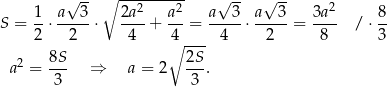  √ -- ∘ --2----2- √ -- √ -- 2 S = 1-⋅ a-3-⋅ 2a--+ a--= a--3-⋅ a--3 = 3a-- / ⋅ 8 2 2 4 ∘4 --- 4 2 8 3 8S 2S a2 = --- ⇒ a = 2 ---. 3 3 