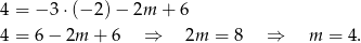 4 = −3 ⋅(− 2) − 2m + 6 4 = 6− 2m + 6 ⇒ 2m = 8 ⇒ m = 4. 