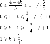  4 − 4k 3 0 ≤ -------≤ 1 / ⋅ -- 3 4 0 ≤ 1 − k ≤ 3- / ⋅(− 1) 4 3- 0 ≥ k − 1 ≥ − 4 / + 1 1 1 ≥ k ≥ --. 4 
