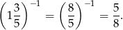 ( 3) −1 ( 8 ) −1 5 1 -- = -- = --. 5 5 8 