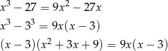 x 3 − 2 7 = 9x2 − 27x 3 3 x − 3 = 9x(x − 3) (x − 3 )(x 2 + 3x+ 9) = 9x(x − 3 ) 