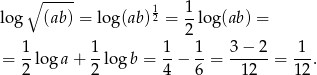  ∘ ----- log (ab ) = lo g(ab)12 = 1-log (ab) = 2 1- 1- 1- 1- 3-−-2- 1-- = 2 log a+ 2 lo gb = 4 − 6 = 1 2 = 12. 