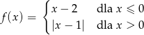  { f(x) = x− 2 dla x ≤ 0 |x − 1 | dla x > 0 