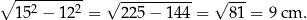 ∘ ---------- √ ---------- √ --- 152 − 122 = 225− 144 = 8 1 = 9 cm . 