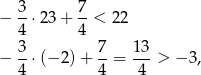 3 7 − --⋅23+ --< 22 4 4 − 3-⋅(− 2)+ 7-= 13-> − 3, 4 4 4 