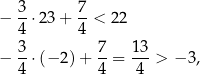  3- 7- − 4 ⋅23 + 4 < 22 3 7 13 − --⋅(− 2)+ --= ---> − 3, 4 4 4 