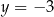 y = − 3 