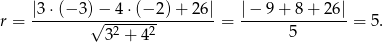  |3⋅-(−3-)−-4-⋅(−-2)-+-26| |−-9-+-8-+-26|- r = √ -2----2 = 5 = 5 . 3 + 4 
