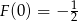  1 F (0) = − 2 