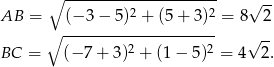  ∘ --------------------- √ -- AB = (− 3 − 5)2 + (5+ 3)2 = 8 2 ∘ --------------------- √ -- BC = (− 7+ 3)2 + (1− 5)2 = 4 2. 