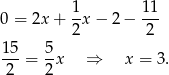  1 11 0 = 2x + --x− 2− --- 2 2 15-= 5x ⇒ x = 3. 2 2 