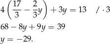  ( ) 17 2 4 ---− -y + 3y = 1 3 / ⋅3 3 3 68− 8y + 9y = 3 9 y = − 29. 