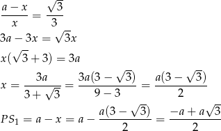  √ -- a − x 3 ------= ---- x 3√ -- 3a − 3x = 3x √ -- x( 3 + 3 ) = 3a √ -- √ -- 3a 3a(3− 3) a(3− 3) x = ----√---= ------------= ----------- 3+ 3 9− 3 √ -- 2 √ -- a(3− 3) −a + a 3 P S1 = a − x = a − -----------= ----------- 2 2 