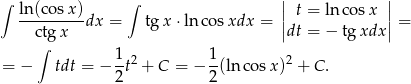  | | ∫ ln (cosx ) ∫ | t = ln cosx | ---------dx = tgx ⋅ln cosxdx = || || = c∫tgx dt = − tgxdx 1-2 1- 2 = − tdt = − 2t + C = − 2(lnco sx) + C . 