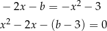 2 − 2x − b = −x − 3 x2 − 2x − (b − 3) = 0 