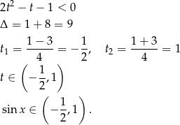 2t2 − t− 1 < 0 Δ = 1 + 8 = 9 1− 3 1 1 + 3 t1 = -----= − --, t2 = ------= 1 ( 4 ) 2 4 t ∈ − 1,1 2 ( ) sin x ∈ − 1-,1 . 2 