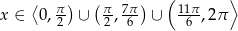  ( ⟩ x ∈ ⟨0 , π) ∪ (π-, 7π) ∪ 11π ,2π 2 2 6 6 