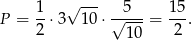  1- √ --- --5-- 15- P = 2 ⋅3 10 ⋅√ ---= 2 . 10 