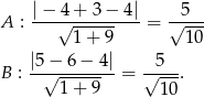 A : |−-√4+-3−--4|= √-5-- 1 + 9 10 |5− 6− 4 | 5 B : --√--------= √----. 1+ 9 10 