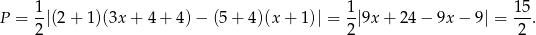  1 1 15 P = --|(2 + 1)(3x + 4+ 4 )− (5 + 4)(x + 1 )| = -|9x + 24 − 9x − 9| = --. 2 2 2 