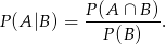  P-(A-∩-B-) P (A |B ) = P(B ) . 