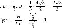  √ -- √ -- 1- 1- 4--3- 2--3- F E = 3 FB = 3 ⋅ 2 = 3 2√ 3 H-- --3- tg α = FE = 2√-3 = 1. 3 