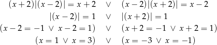  (x + 2)|(x − 2)| = x + 2 ∨ (x − 2)|(x + 2 )| = x − 2 |(x − 2)| = 1 ∨ |(x + 2)| = 1 (x − 2 = − 1 ∨ x − 2 = 1) ∨ (x + 2 = − 1 ∨ x+ 2 = 1) (x = 1 ∨ x = 3) ∨ (x = − 3 ∨ x = − 1) 
