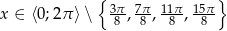  { } x ∈ ⟨0;2 π⟩ ∖ 3π, 7π-, 11π, 15π 8 8 8 8 