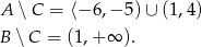 A ∖ C = ⟨− 6,− 5)∪ (1 ,4) B ∖ C = (1,+ ∞ ). 