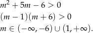  2 m + 5m − 6 > 0 (m − 1)(m + 6 ) > 0 m ∈ (− ∞ ,− 6)∪ (1,+ ∞ ). 