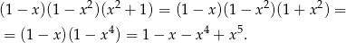 (1− x)(1− x2)(x2 + 1) = (1 − x)(1 − x 2)(1+ x 2) = 4 4 5 = (1− x)(1 − x ) = 1 − x − x + x . 