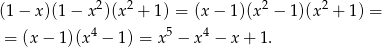 (1− x)(1− x2)(x2 + 1) = (x − 1)(x 2 − 1 )(x2 + 1) = 4 5 4 = (x − 1)(x − 1) = x − x − x + 1 . 