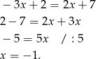 − 3x + 2 = 2x + 7 2− 7 = 2x + 3x − 5 = 5x / : 5 x = − 1. 